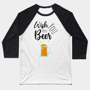 Wish You Were Beer Baseball T-Shirt